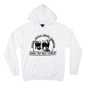 Raising Cattle Builds Character Working Them Builds Hoodie