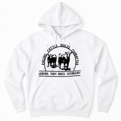 Raising Cattle Builds Character Working Them Builds Hoodie