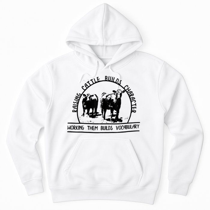 Raising Cattle Builds Character Working Them Builds Hoodie