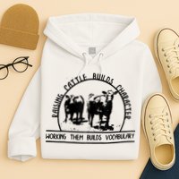 Raising Cattle Builds Character Working Them Builds Hoodie