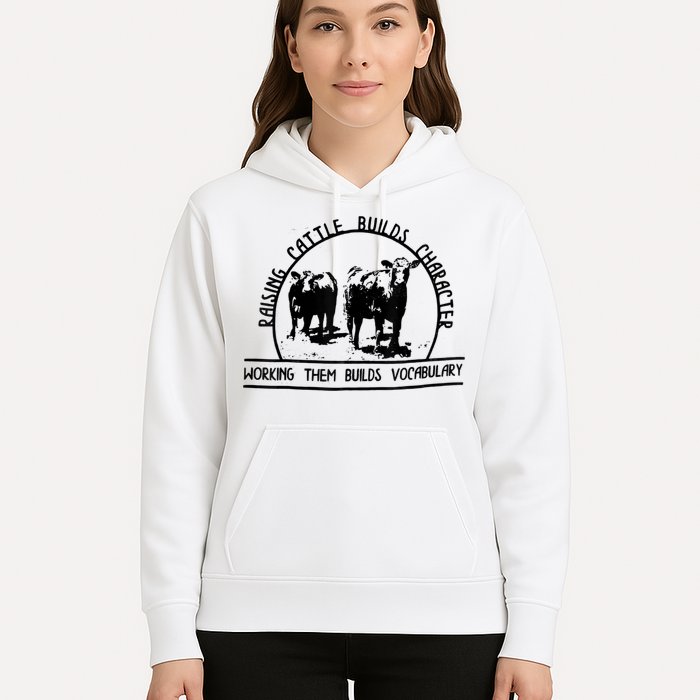 Raising Cattle Builds Character Working Them Builds Hoodie