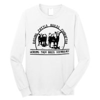 Raising Cattle Builds Character Working Them Builds Long Sleeve Shirt