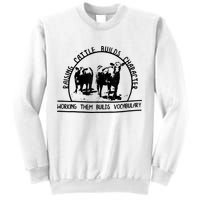 Raising Cattle Builds Character Working Them Builds Sweatshirt