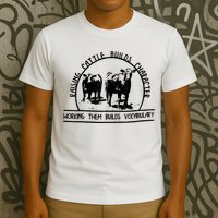 Raising Cattle Builds Character Working Them Builds T-Shirt