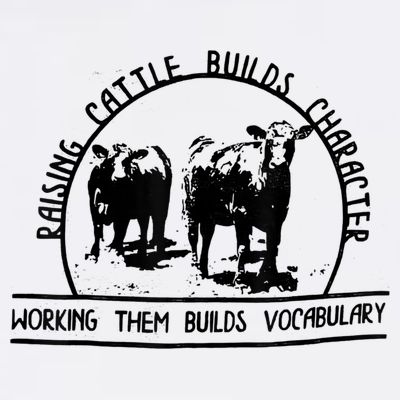 Raising Cattle Builds Character Working Them Builds T-Shirt