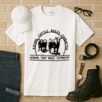 Raising Cattle Builds Character Working Them Builds Tall T-Shirt