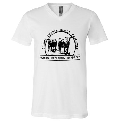 Raising Cattle Builds Character Working Them Builds V-Neck T-Shirt