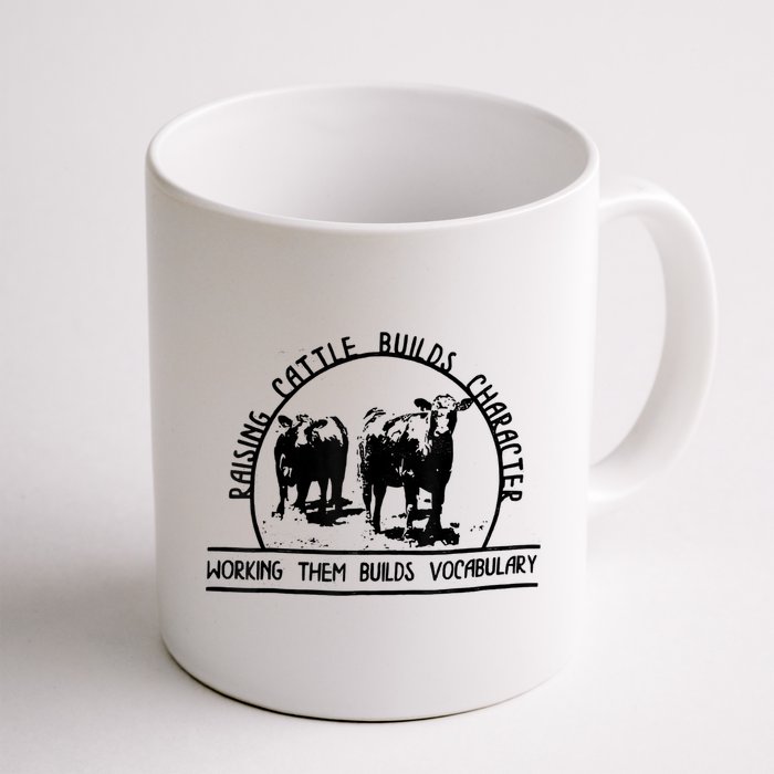 Raising Cattle Builds Character Working Them Builds Mug