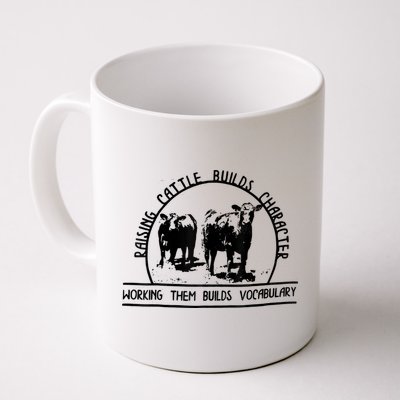 Raising Cattle Builds Character Working Them Builds Mug