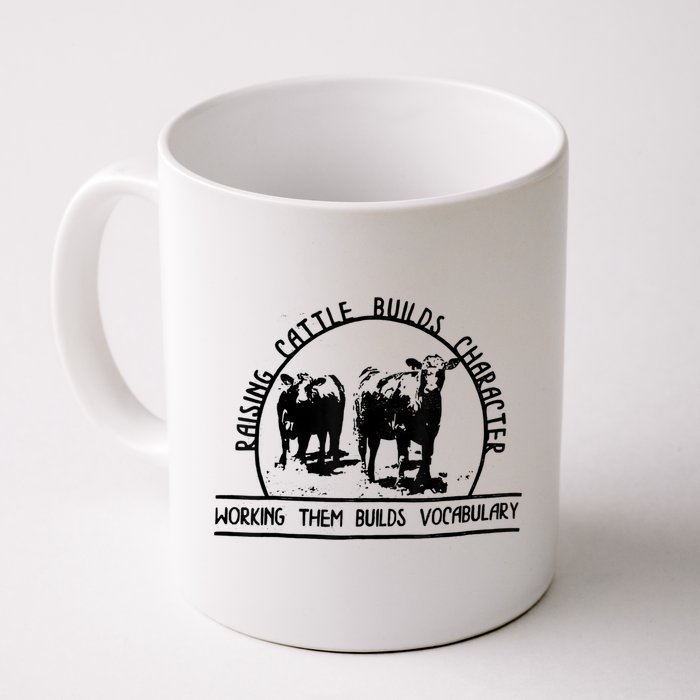 Raising Cattle Builds Character Working Them Builds Mug