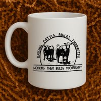 Raising Cattle Builds Character Working Them Builds Mug