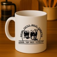 Raising Cattle Builds Character Working Them Builds Mug