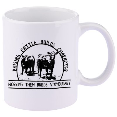 Raising Cattle Builds Character Working Them Builds 11oz C Handle Ceramic Mug