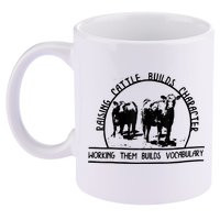 Raising Cattle Builds Character Working Them Builds 11oz C Handle Ceramic Mug