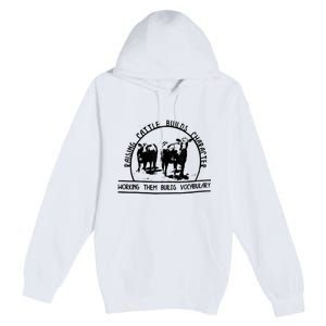 Raising Cattle Builds Character Working Them Builds Premium Pullover Hoodie