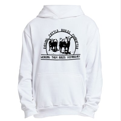 Raising Cattle Builds Character Working Them Builds Urban Pullover Hoodie