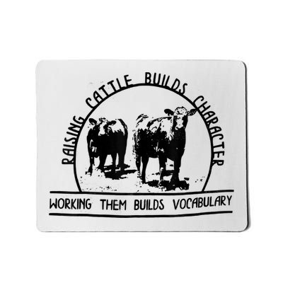 Raising Cattle Builds Character Working Them Builds Mousepad