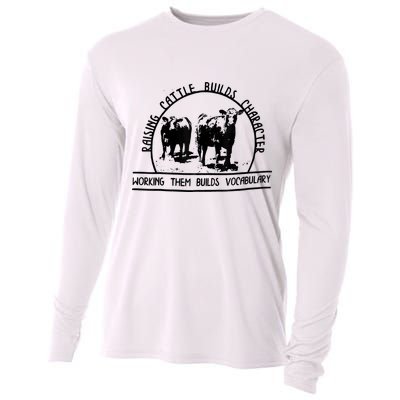 Raising Cattle Builds Character Working Them Builds Cooling Performance Long Sleeve Crew