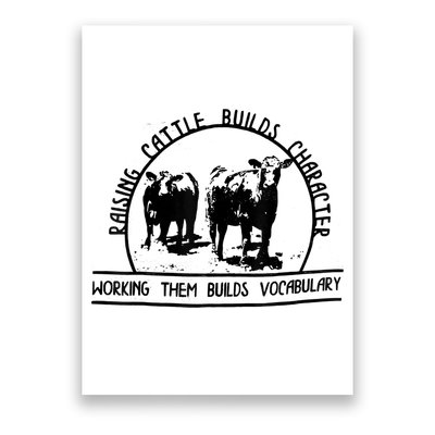 Raising Cattle Builds Character Working Them Builds Poster