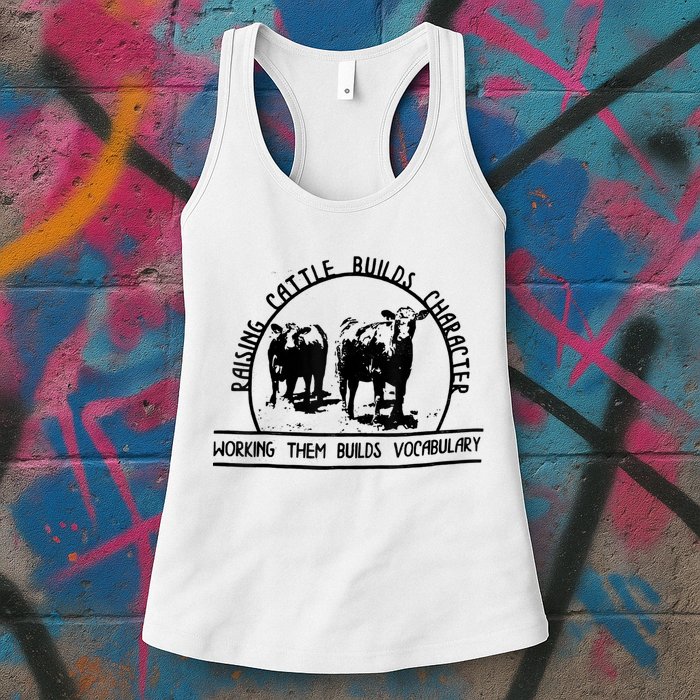 Raising Cattle Builds Character Working Them Builds Womens Tank Top
