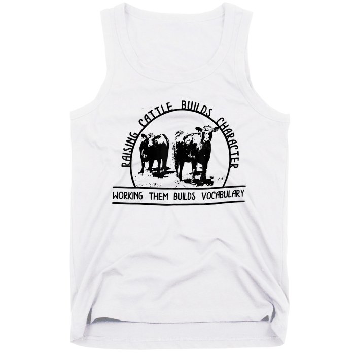 Raising Cattle Builds Character Working Them Builds Tank Top