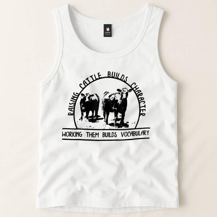Raising Cattle Builds Character Working Them Builds Tank Top