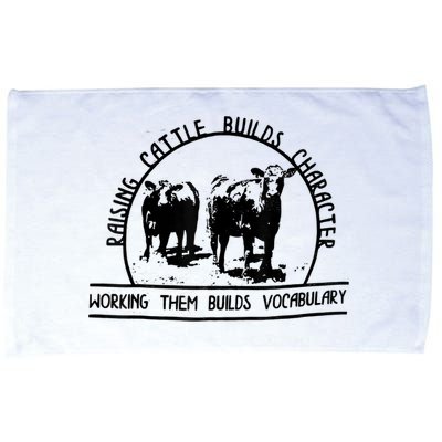 Raising Cattle Builds Character Working Them Builds Microfiber Hand Towel