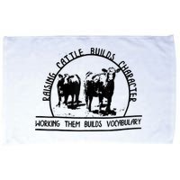 Raising Cattle Builds Character Working Them Builds Microfiber Hand Towel