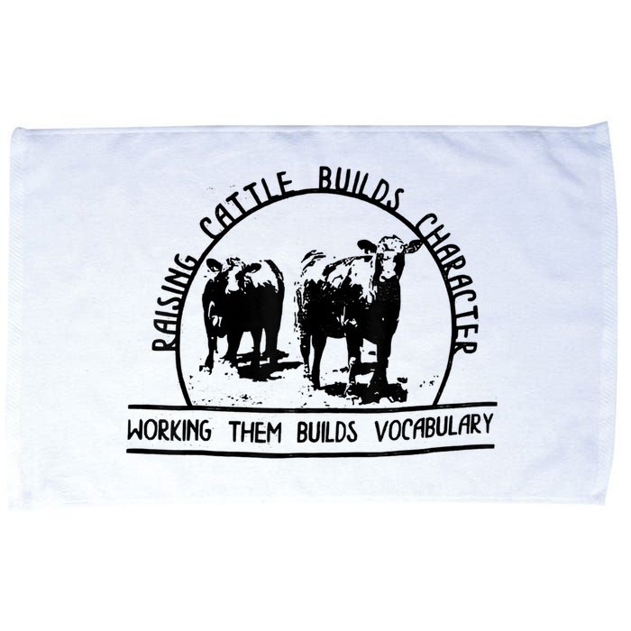 Raising Cattle Builds Character Working Them Builds Microfiber Hand Towel