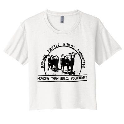 Raising Cattle Builds Character Working Them Builds Crop Top