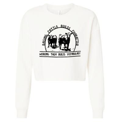 Raising Cattle Builds Character Working Them Builds Cropped Pullover Crew