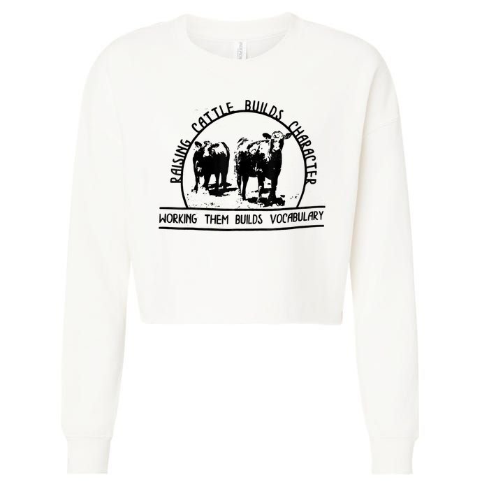 Raising Cattle Builds Character Working Them Builds Cropped Pullover Crew