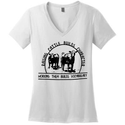 Raising Cattle Builds Character Working Them Builds Women's V-Neck T-Shirt