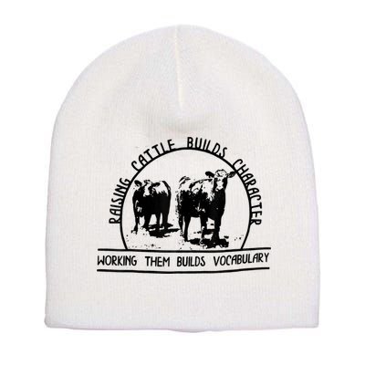 Raising Cattle Builds Character Working Them Builds Short Acrylic Beanie