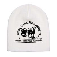 Raising Cattle Builds Character Working Them Builds Short Acrylic Beanie