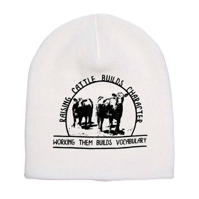Raising Cattle Builds Character Working Them Builds Short Acrylic Beanie