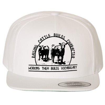 Raising Cattle Builds Character Working Them Builds Wool Snapback Cap