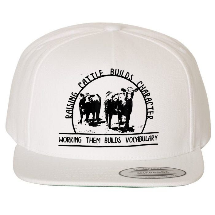 Raising Cattle Builds Character Working Them Builds Wool Snapback Cap