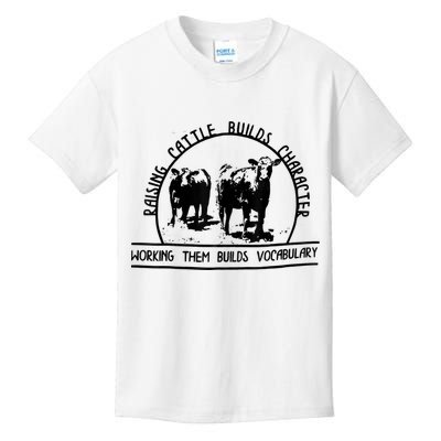 Raising Cattle Builds Character Working Them Builds Kids T-Shirt