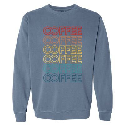 Retro Coffee Coffee Coffee Art Vintage Coffee Addicts Garment-Dyed Sweatshirt