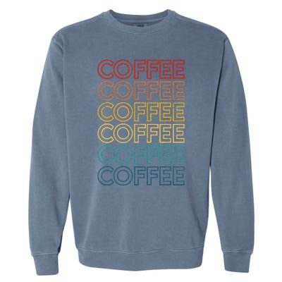 Retro Coffee Coffee Coffee Art Vintage Coffee Addicts Garment-Dyed Sweatshirt