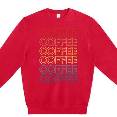 Retro Coffee Coffee Coffee Art Vintage Coffee Addicts Premium Crewneck Sweatshirt