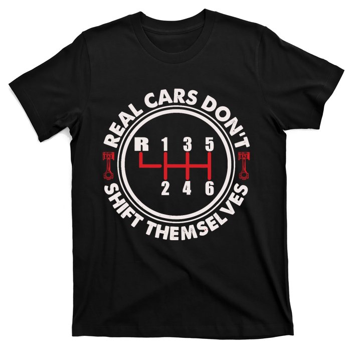 Real Cars Don't Shift Themselves Funny Auto Racing Mechanic T-Shirt