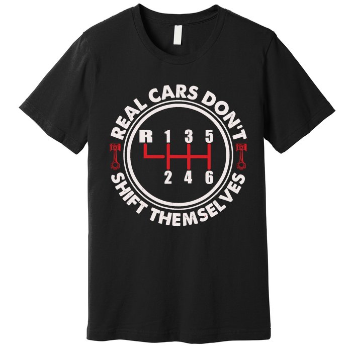 Real Cars Don't Shift Themselves Funny Auto Racing Mechanic Premium T-Shirt