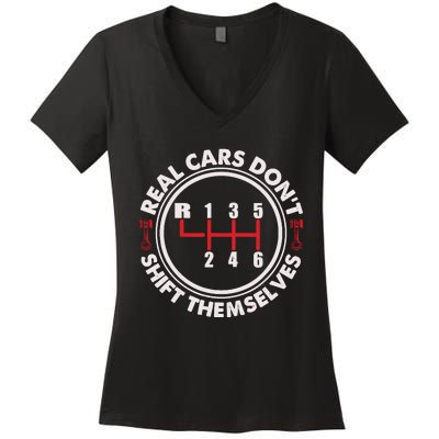 Real Cars Don't Shift Themselves Funny Auto Racing Mechanic Women's V-Neck T-Shirt