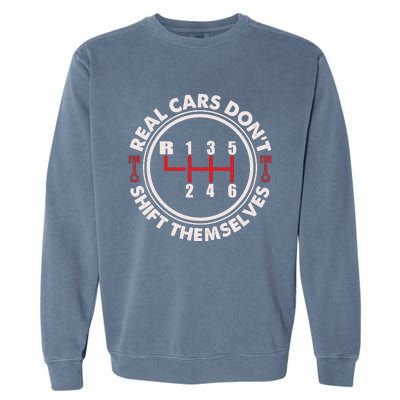 Real Cars Don't Shift Themselves Funny Auto Racing Mechanic Garment-Dyed Sweatshirt