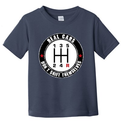 Real Cars DonT Shift Themselves. Auto Manual Toddler T-Shirt