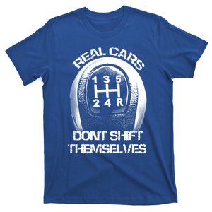 Real Cars Don't Shift Themselves Gift Auto Racing Ual Shift Gift T-Shirt