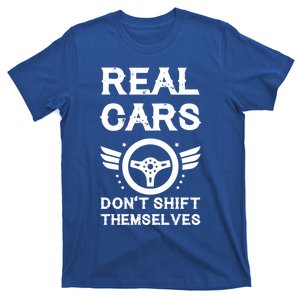 Real Cars Don't Shift Themselves Auto Racing Mechanic Meaningful Gift T-Shirt