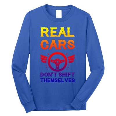 Real Cars Don't Shift Themselves Auto Racing Mechanic Gift Long Sleeve Shirt